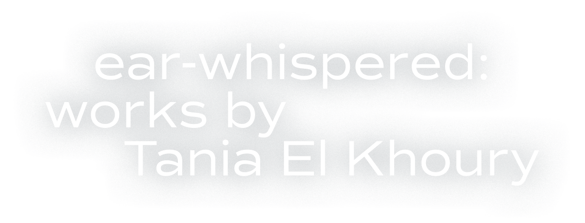 Ear Whispered Works by Tania El Khoury